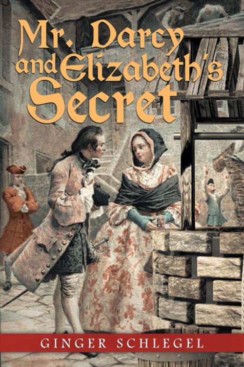 Cover of the book Mr. Darcy and Elizabeth’S Secret by Ginger Schlegel, iUniverse
