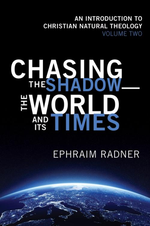 Cover of the book Chasing the Shadow—the World and Its Times by Ephraim Radner, Wipf and Stock Publishers