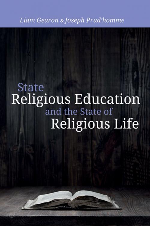 Cover of the book State Religious Education and the State of Religious Life by Liam Gearon, Joseph Prud'homme, Wipf and Stock Publishers