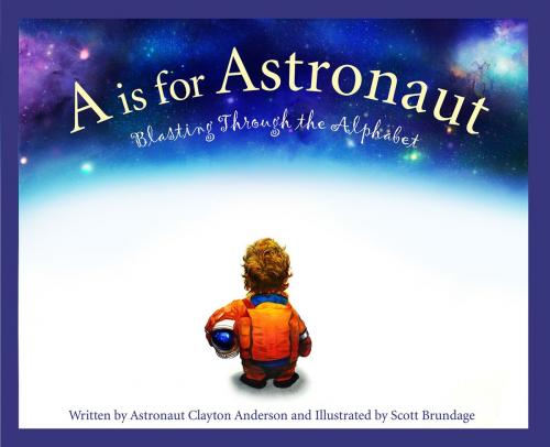 Cover of the book A is for Astronaut by Clayton Anderson, Sleeping Bear Press