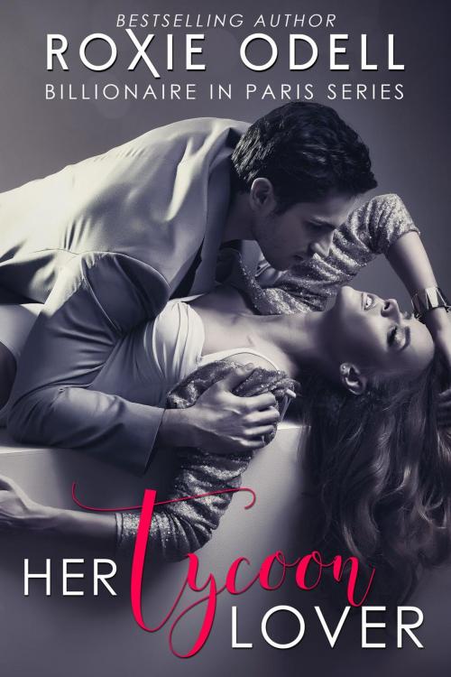 Cover of the book Her Tycoon Lover - Billionaire in Paris Complete Collection by Roxie Odell, Dark Shadow Publishing