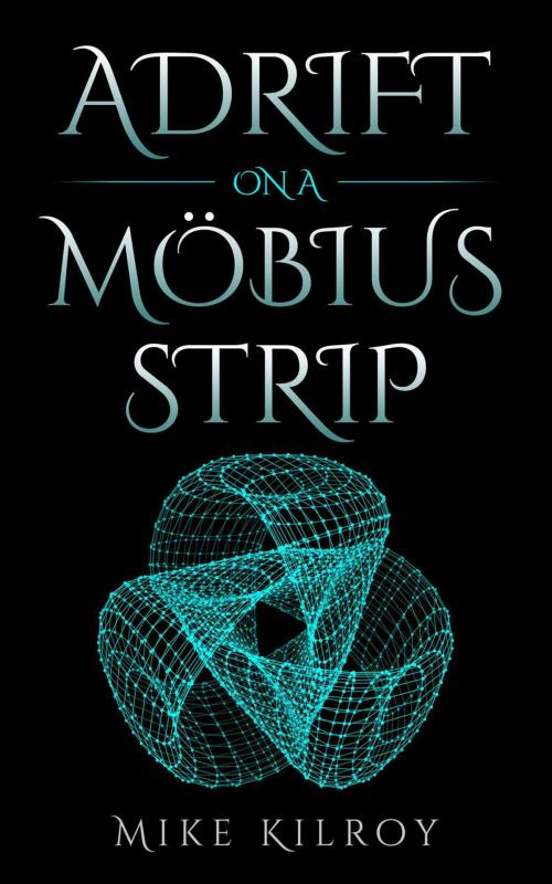 Cover of the book Adrift on a Möbius Strip by Mike Kilroy, Fishtail Publishing