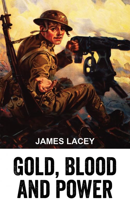 Cover of the book Gold, Blood and Power by James Lacey, Declassified Press