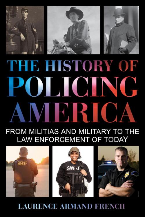 Cover of the book The History of Policing America by Laurence Armand French, Rowman & Littlefield Publishers