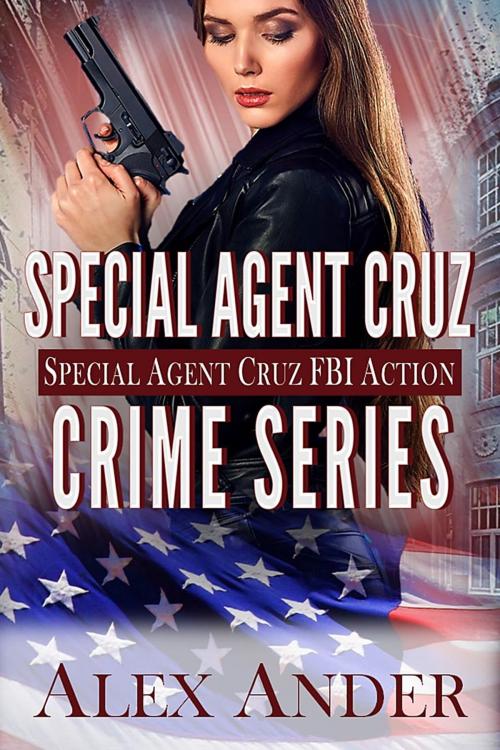 Cover of the book Special Agent Cruz Crime Series by Alex Ander, Alex Ander