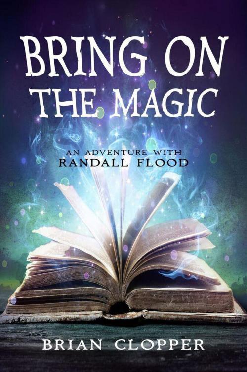 Cover of the book Bring on the Magic by Brian Clopper, Brian Clopper