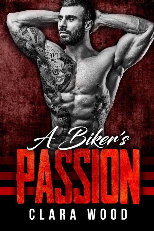 Cover of the book A Biker’s Passion: A Bad Boy Motorcycle Club Romance (Wild Vipers MC) by CLARA WOOD, eBook Publishing World