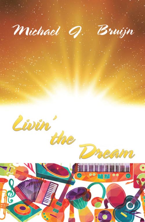 Cover of the book Livin’ the Dream by Michael J. Bruijn, Xlibris AU