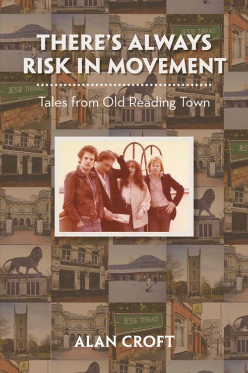 Cover of the book There’S Always Risk in Movement by Alan Croft, Xlibris UK