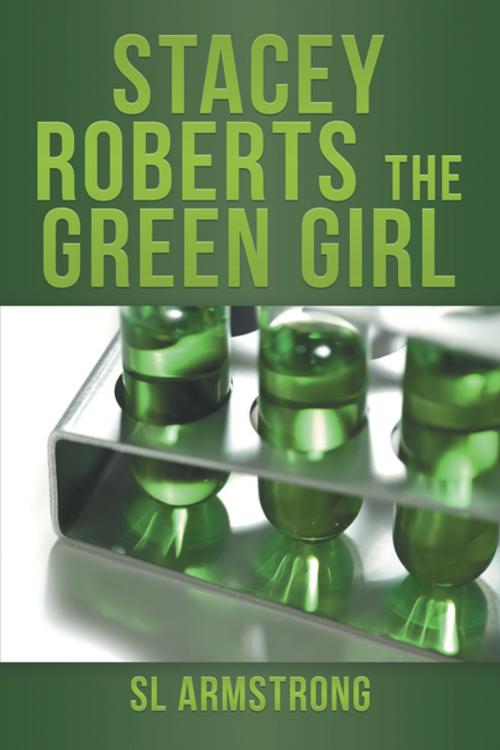 Cover of the book Stacey Roberts the Green Girl by SL Armstrong, Xlibris UK