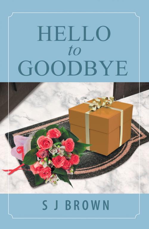Cover of the book Hello to Goodbye by S J Brown, Xlibris UK