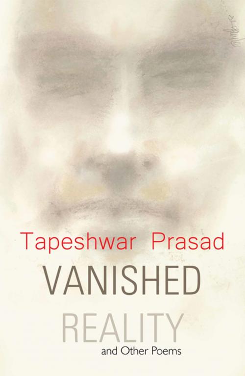 Cover of the book Vanished Reality and Other Poems by Tapeshwar Prasad, Partridge Publishing India