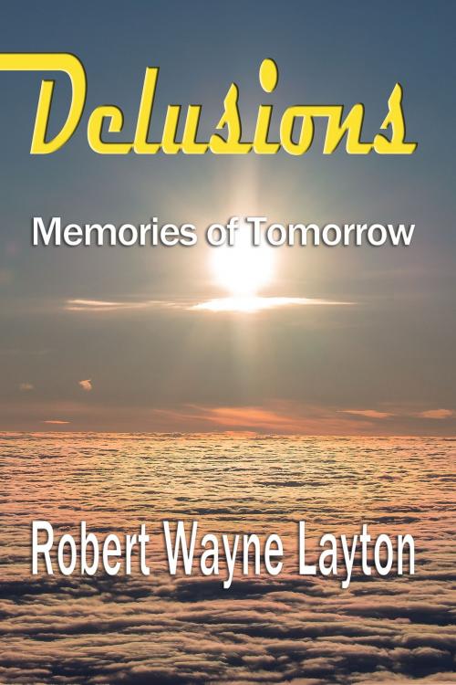Cover of the book Delusions by Robert Wayne Layton, BookBaby