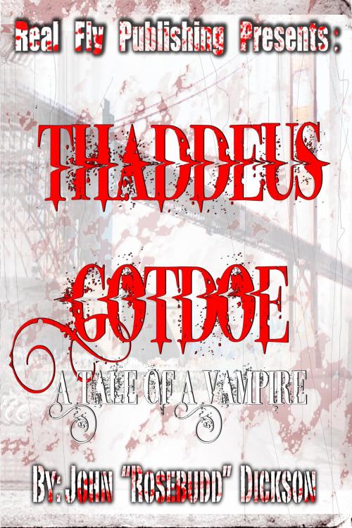 Cover of the book Thaddeus Gotdoe: A Tale of a Vampire by John "Rosebudd" Dickson, BookBaby