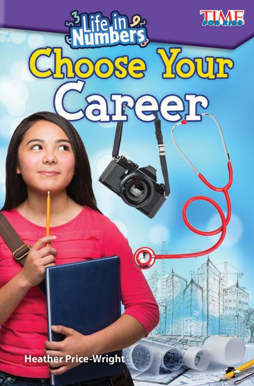 Cover of the book Life in Numbers: Choose Your Career by Heather Price-Wright, Teacher Created Materials