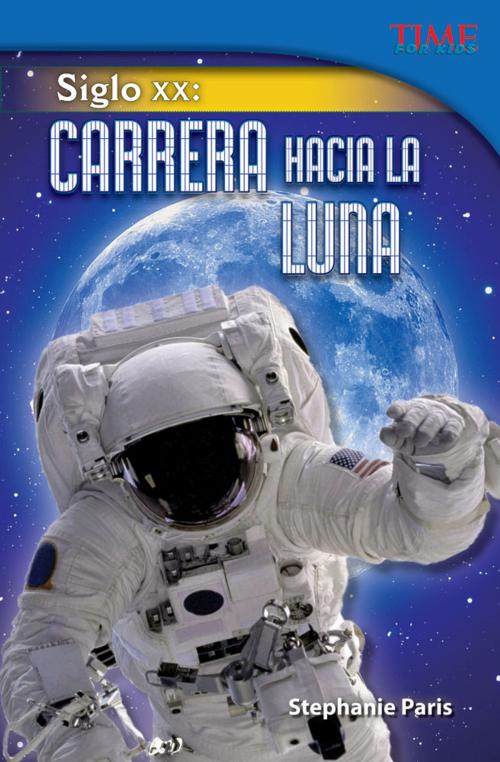 Cover of the book Siglo XX: Carrera hacia la Luna by Stephanie Paris, Teacher Created Materials