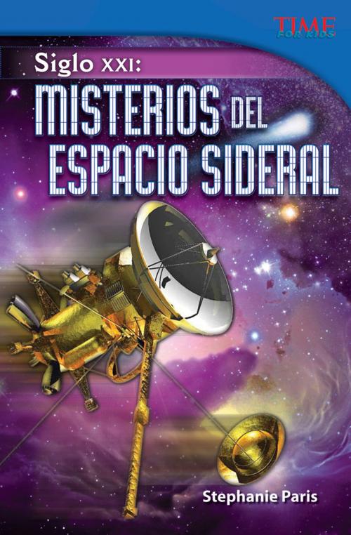 Cover of the book Siglo XXI: Misterios del Espacio Sideral by Stephanie Paris, Teacher Created Materials