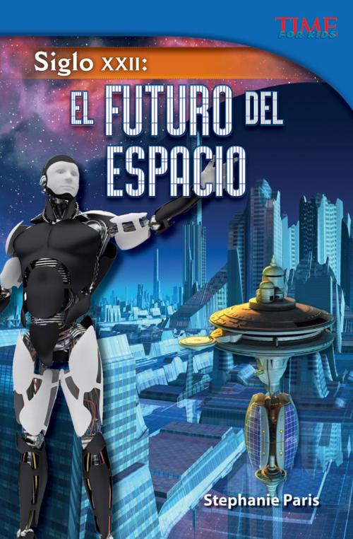 Cover of the book Siglo XXII: El Futuro del Espacio by Stephanie Paris, Teacher Created Materials
