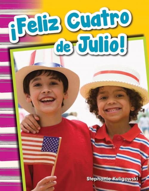 Cover of the book ¡Feliz Cuatro de Julio! by Stephanie Kuligowski, Teacher Created Materials