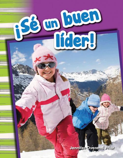 Cover of the book ¡Sé un buen líder! by Jennifer Overend Prior, Teacher Created Materials