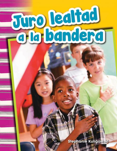 Cover of the book Juro lealtad a la bandera by Stephanie Kuligowski, Teacher Created Materials