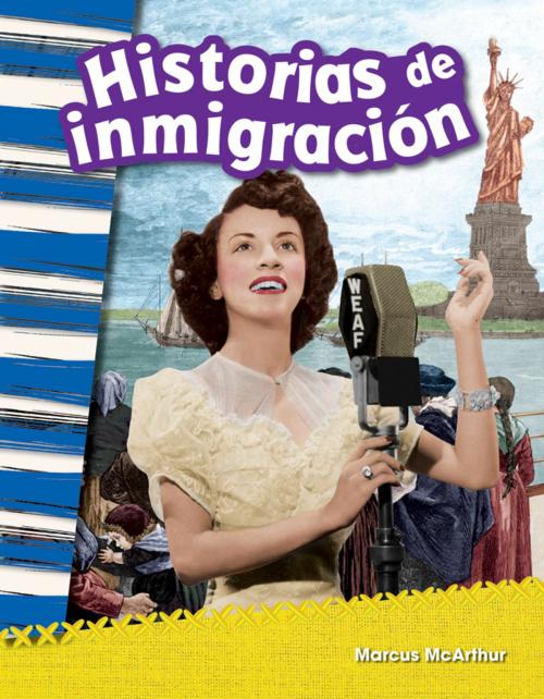 Cover of the book Historias de inmigración by Marcus McArthur, Teacher Created Materials
