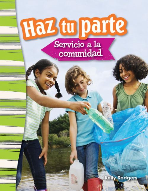 Cover of the book Haz tu parte: Servicio a la comunidad by Kelly Rodgers, Teacher Created Materials