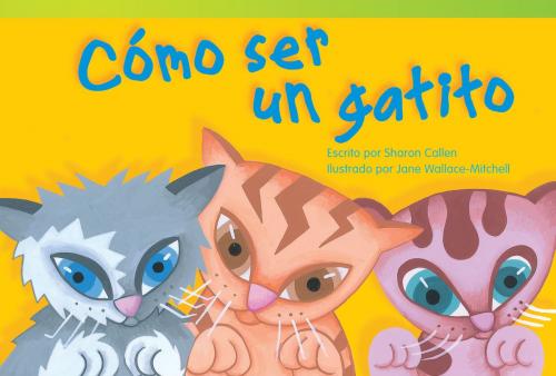 Cover of the book Cómo ser un gatito by Sharon Callen, Teacher Created Materials
