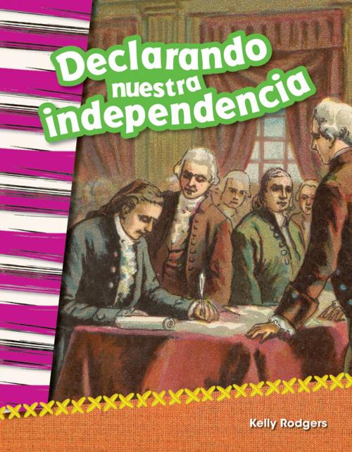 Cover of the book Declarando nuestra independencia by Kelly Rodgers, Teacher Created Materials