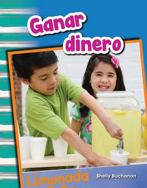Cover of the book Ganar dinero by Shelly Buchanan, Teacher Created Materials