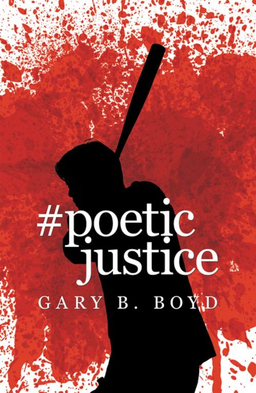 Cover of the book #Poeticjustice by Gary B. Boyd, AuthorHouse