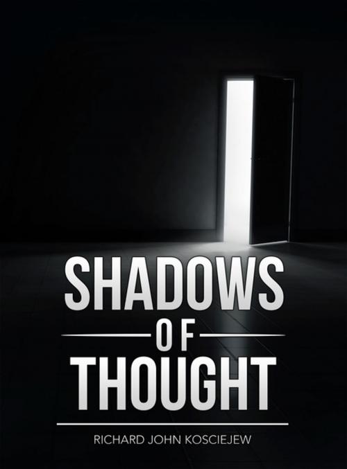 Cover of the book Shadows of Thought by Richard John Kosciejew, AuthorHouse