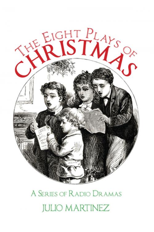 Cover of the book The Eight Plays of Christmas by Julio Martinez, AuthorHouse