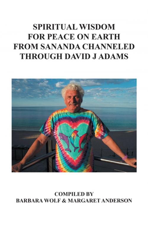 Cover of the book Spiritual Wisdom for Peace on Earth from Sananda Channeled Through David J Adams by David Adams, Barbara Wolf, Margaret Anderson, AuthorHouse