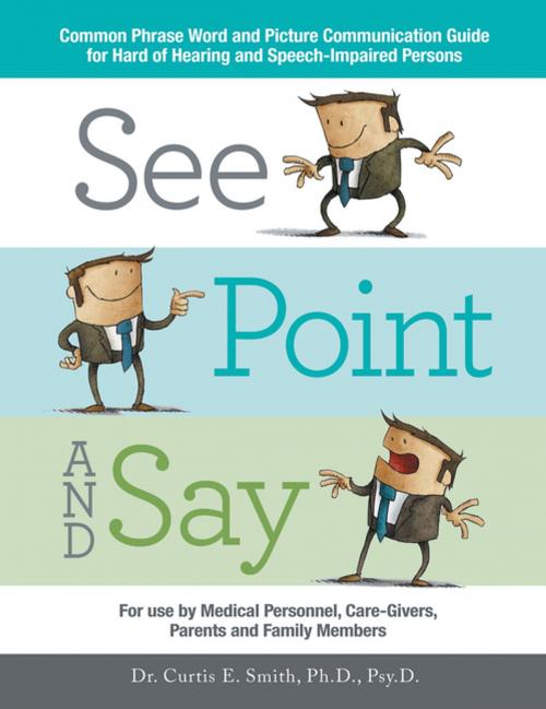 Cover of the book See, Point, and Say by Curtis E. Smith Ph.D. Psy.D., AuthorHouse