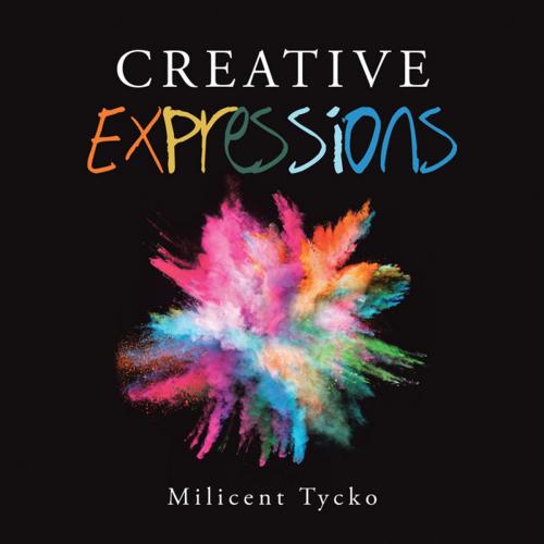 Cover of the book Creative Expressions by Milicent Tycko, AuthorHouse