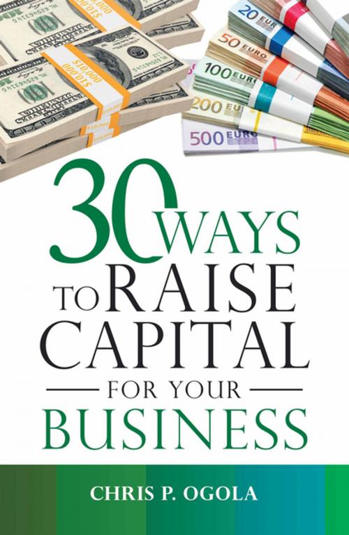 Cover of the book 30 Ways to Raise Capital for Your Business by Chris P. Ogola, AuthorHouse UK
