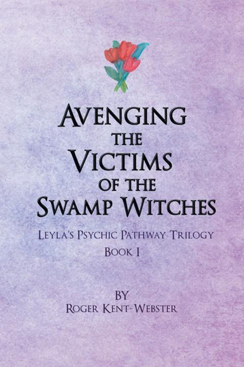 Cover of the book Avenging the Victims of the Swamp Witches by Roger Kent-Webster, AuthorHouse UK
