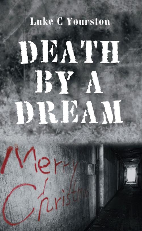 Cover of the book Death by a Dream by Luke C Yourston, AuthorHouse UK