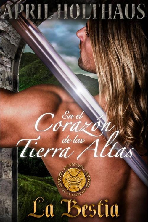 Cover of the book En el corazón de las Tierras Altas: La Bestia by April Holthaus, Babelcube Inc.