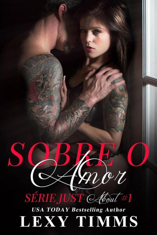 Cover of the book Sobre o Amor - Série Just About by Lexy Timms, Babelcube Inc.