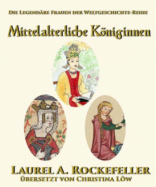 Cover of the book Mittelalterliche Königinnen by Laurel A. Rockefeller, Laurel A. Rockefeller Books