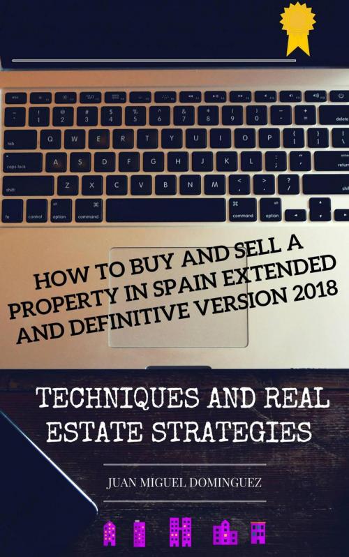 Cover of the book How to buy and sell a property in Spain. Extended and definitive version 2018 by Juan Miguel Dominguez, Babelcube Inc.