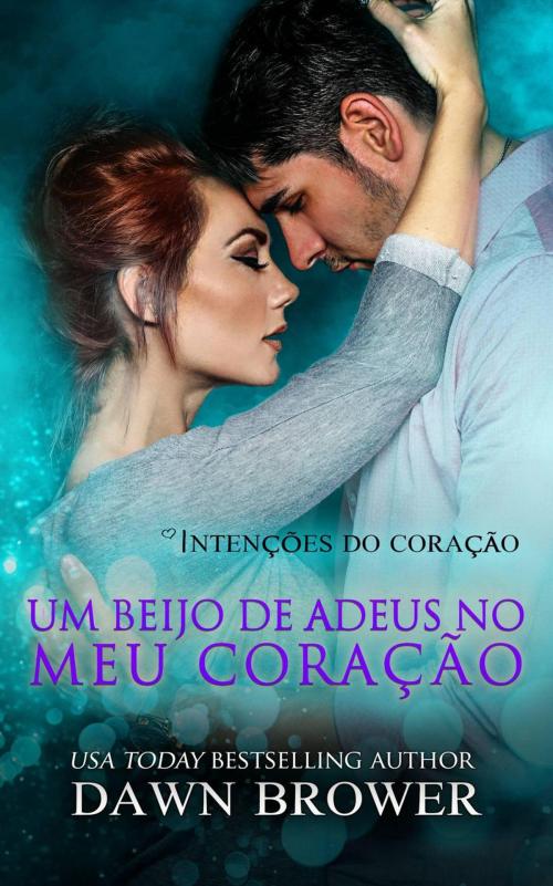 Cover of the book Um Beijo de Adeus no Meu Coração by Dawn Brower, Monarchal Glenn Press