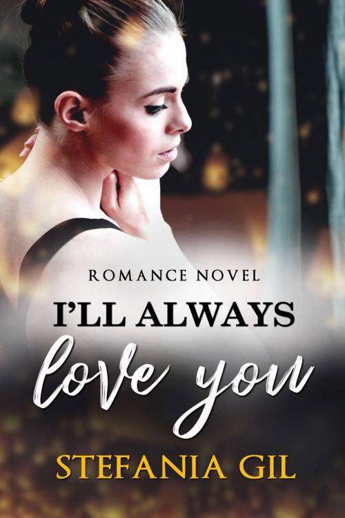 Cover of the book I'll Always Love You by Stefania Gil, Babelcube Inc.