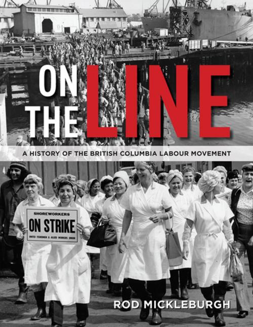 Cover of the book On the Line by Rod Mickleburgh, Harbour Publishing Co. Ltd.