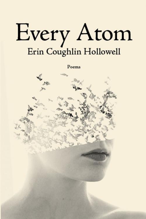 Cover of the book Every Atom by Erin Coughlin Hollowell, Red Hen Press