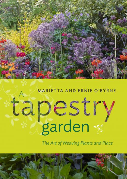 Cover of the book A Tapestry Garden by Ernie O'Byrne, Marietta O'Byrne, Timber Press