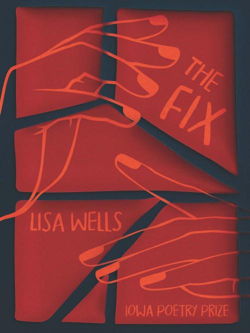 Cover of the book The Fix by Lisa Wells, University of Iowa Press