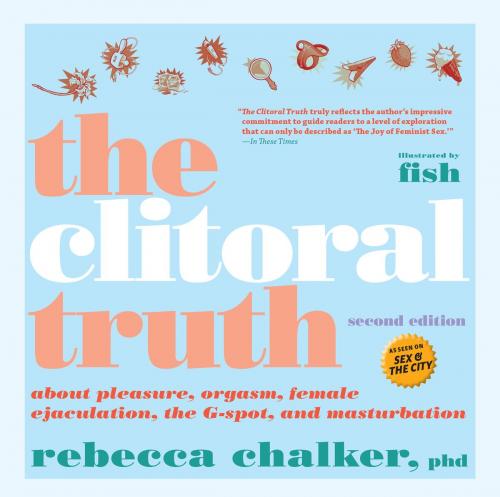 Cover of the book The Clitoral Truth, 2nd Edition by Rebecca Chalker, Seven Stories Press